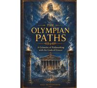 The Olympian Paths: A Grimoire of Pathworking with the Gods of Greece: A Practical Grimoire of Greek Gods, Deity Work, and Visionary Magick