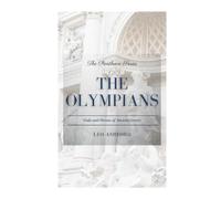 The Olympians: Gods and Heroes of Ancient Greece (The Pantheon Series)