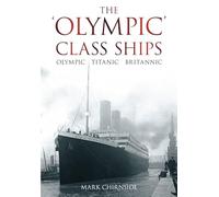 The 'Olympic' Class Ships: Olympic, Titanic, Britannic