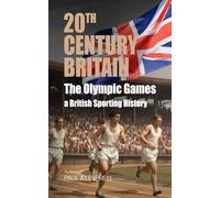 The Olympic Games: A British Sporting History (Britain in the 20th Century)