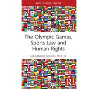 The Olympic Games, Sports Law and Human Rights (Routledge Focus on Sport, Culture and Society)