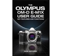 The Olympus OM-D E-M1X User Guide: Key Features and Functions