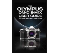 The Olympus OM-D E-M1X User Guide: Key Features and Functions