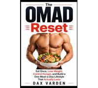 The OMAD Reset: Eat Once, Lose Weight, Control Hunger, and Build a One-Meal-a-Day Lifestyle That Actually Lasts