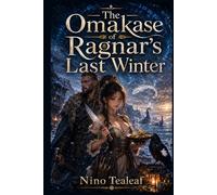 The Omakase of Ragnar’s Last Winter: A Cozy Viking Fantasy LitRPG Romance with Magical Food, Found Family, Slow-Burn Banter, and a Warlord Haunted by the Dead