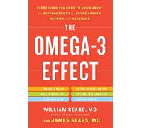 The Omega-3 Effect: Everything You Need to Know About the Supernutrient for Living Longer, Happier, and Healthier