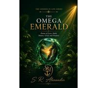 The Omega Emerald: Poems of Love, Faith, Nature, Grief, and Purpose (The Lessons in Life Series)