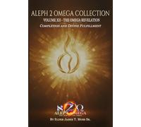 THE OMEGA REVELATION: Completion And Divine Fulfillment (The Aleph 2 Omega Collection)