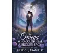 THE OMEGA WHO COULD HEAL A BROKEN PACK: “Moonbound Hearts Series 4”