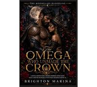 The Omega Who Unmade the Crown: A Royal Bodyguard, Hidden Heiress, Fated-Mate Wolf-Shifter Romance with Pack Revenge (Book 4) (The Moonglass Bloodline)