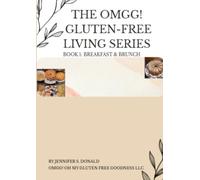 The OMGG! Gluten Free Living Series - Book1:Breakfast & Brunch (OMGG! Living Gluten Free Series - Book 1: Breakfast & Brunch)
