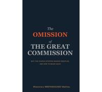 The Omission of the Great Commission: Why the Church Stopped Making Disciples, and How to Begin Again