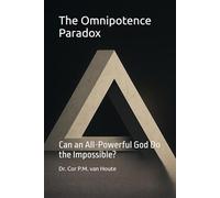 The Omnipotence Paradox: Can an All-Powerful God Do the Impossible? (Theology series)