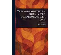 The Omnipotent Self, a Study in Self-deception and Self-cure