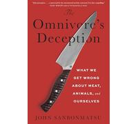 The Omnivore's Deception: What We Get Wrong About Meat, Animals, and Ourselves