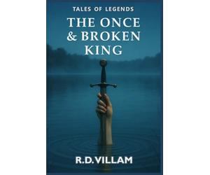 The Once and Broken King: An epic Arthurian novel as told by its knights, queens, and enemies: 2 (Tales From the Old World)