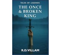 The Once and Broken King: An epic Arthurian novel as told by its knights, queens, and enemies