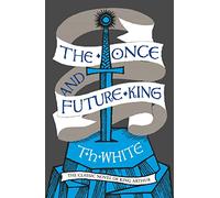 The Once and Future King: The classic historical fantasy retelling of Arthurian legends