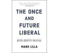 The Once and Future Liberal: After Identity Politics