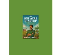 “The One Acre Miracle: From Soil to Success with AI & Heart”: 21 Profitable Business Ideas and a Step-by-Step Journey from Soil to Sale