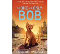 The One and Only Bob: The Sequel to the #1 NYT Bestselling Children's Animal Adventure (The One and Only Ivan)