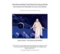 The One and Only True Church of Jesus Christ, (According to The Holy Bible and Jesus' Own Words)