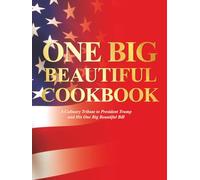 The One Big Beautiful Cookbook: A Culinary Tribute to President Trump's One Big Beautiful Bill
