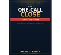 The One Call Close- 10 Perfect In-Home Closes: For remodeling sales reps in the home.