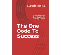 The One Code To Success: Master Response Over Reaction for Lasting Success