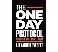 The One Day Protocol: Transform Your Life in 24 Hours