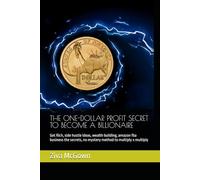 THE ONE-DOLLAR PROFIT SECRET TO BECOME A BILLIONAIRE: Get Rich, side hustle ideas, wealth building, amazon fba business the secrets, no mystery method to multiply x multiply