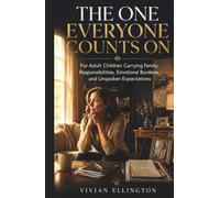 THE ONE EVERYONE COUNTS ON: For Adult Children Carrying Family Responsibilities, Emotional Burdens, and Unspoken Expectations (Family Emotional Boundaries Series)