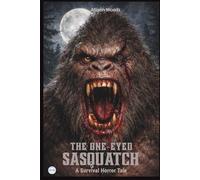 THE ONE-EYED SASQUATCH: A Survival Horror Tale