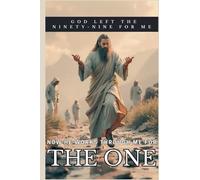 The One: God Left the Ninety-Nine for Me - Now He Works Through Me for the One