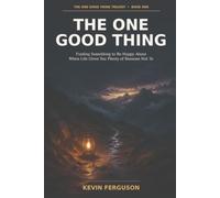 The One Good Thing: Finding Something to Be Happy About When Life Gives You Plenty of Reasons Not To (The One Good Thing Trilogy)