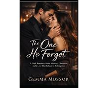 The One He Forgot: A Dark Romance About Memory, Obsession, and a Love That Refused to be Forgotten (The Lily & Alex Trilogy)