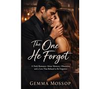 The One He Forgot: A Dark Romance About Memory, Obsession, and a Love That Refused to be Forgotten (The Lily & Alex Trilogy)