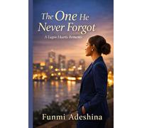 THE ONE HE NEVER FORGOT: A Lagos Hearts Romance (The Lagos Hearts Collection)