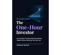 The One-Hour Investor: How Ordinary People Build Extraordinary Wealth Without Quitting Their Day Job