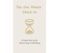 The One Minute Check-In | A Simple Daily Log for Mood, Energy, & Well-Being: A Daily Mood and Energy Tracking Log