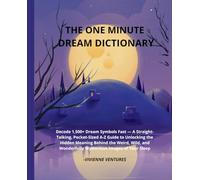 The One-Minute Dream Dictionary: Decode 1,500+ Dream Symbols Fast - A Straight-Talking, Pocket-Sized A-Z Guide to Unlocking the Hidden Meaning Behind ... Wonderfully Mysterious Images of Your Sleep