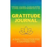 The One-Minute Gratitude Journal: A Daily Practice for a Happier You: Happy, good gify, selfcare, letters to myself