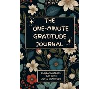 The One-Minute Gratitude Journal: Daily Reflection to Boost Joy, Positivity & Inner Peace