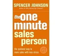 the one minute sales person: the quickest way to more sales with less stress: A comprehensive guide to unlocking your sales potential and achieving success (The One Minute Manager)