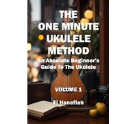 The One Minute Ukulele Method: An Absolute Beginner's Guide To The Ukulele