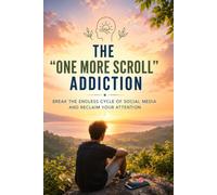 The “one more scroll” addiction: Break the endless cycle of social media and reclaim your attention