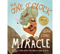 The One O'Clock Miracle Storybook: A true story about trusting the words of Jesus (Tales that Tell the Truth)