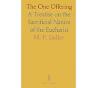 The One Offering: A Treatise on the Sacrificial Nature of the Eucharist