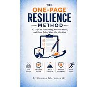 The One-Page Resilience Method™: 30 Days to Stay Steady, Recover Faster, and Keep Going When Life Hits Hard (The One Page Life Method)