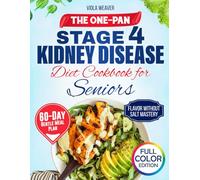 The One-Pan Stage 4 Kidney Disease Diet Cookbook for Seniors: Anti-Inflammatory, Simple Recipes with a 60-Day Plan to Support Kidney Function, Reduce Digestive Stress, & Eat Safely with Confidence